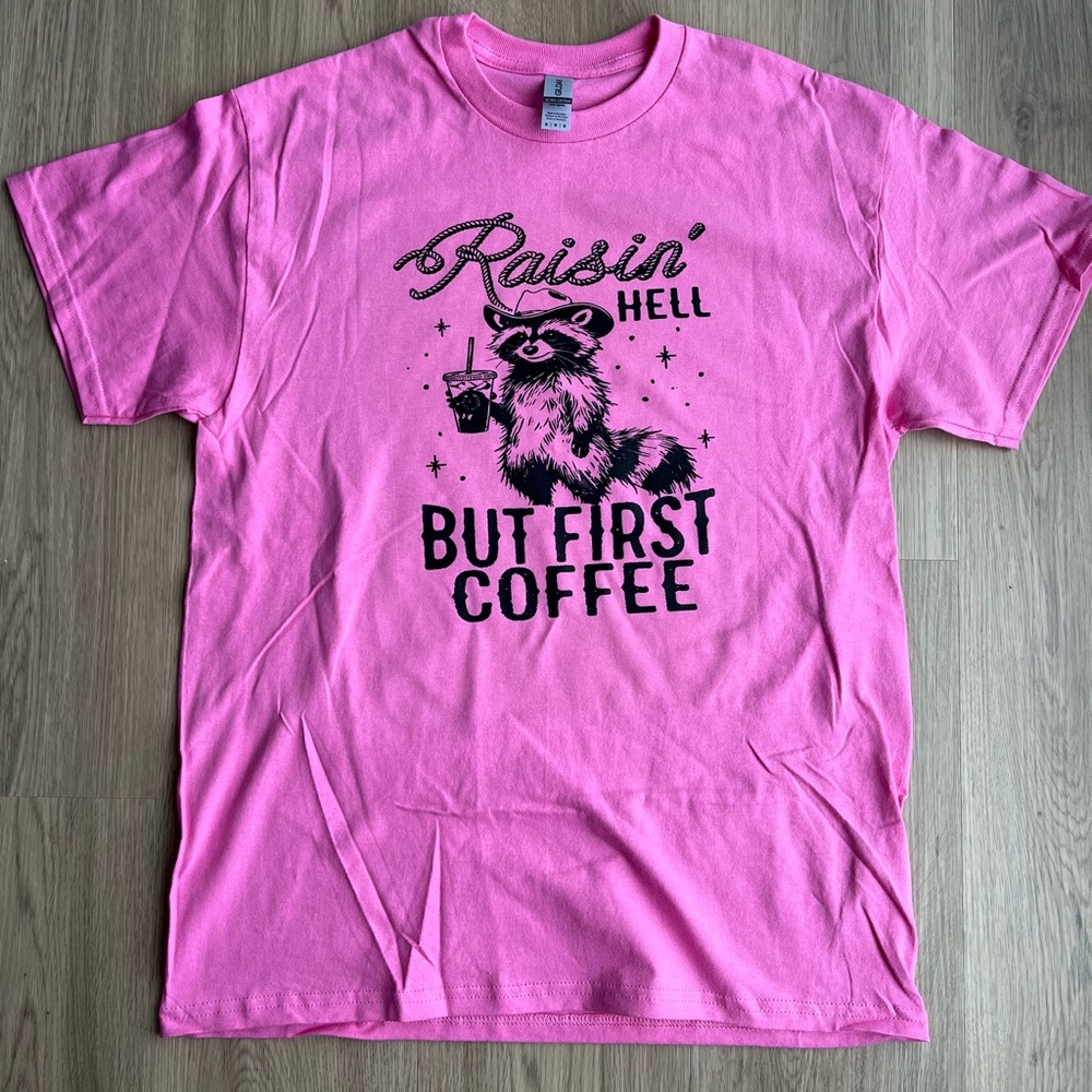 Raisin’ Hell But First Coffee pink size medium brand new tshirt
